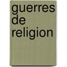 Guerres de Religion by Jules Michellet