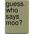 Guess Who Says Moo?