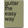 Guitar The Easy Way by Bernd Kiltz