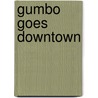 Gumbo Goes Downtown by Carol Talley
