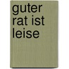 Guter Rat ist leise by Angie Mienk