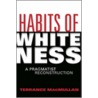 Habits Of Whiteness door Terrance MacMullan