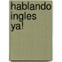 Hablando Ingles Ya!