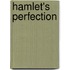 Hamlet's Perfection