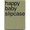 Happy Baby Slipcase by Roger Priddy