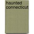 Haunted Connecticut