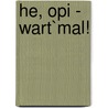 He, Opi - wart`mal! door Helmar Biering
