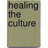 Healing The Culture door Robert J. Spitzer