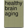 Healthy Brain Aging door Abhilash K. Desai