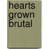 Hearts Grown Brutal
