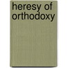 Heresy Of Orthodoxy door Michael J. Kruger