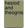 Hesiod And Theognis door Theognis Theognis