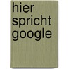Hier spricht Google by Janet Lowe