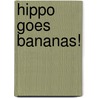 Hippo Goes Bananas! door Marjorie Murray