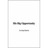 His Big Opportunity door Le Feuvre Amy