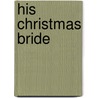 His Christmas Bride door Helen Brooks