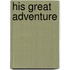 His Great Adventure
