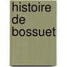 Histoire de Bossuet by Louis Franois De Bausset