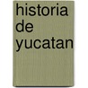 Historia de Yucatan by Eligio Ancona