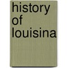 History Of Louisina door Charles Gayarre