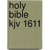 Holy Bible Kjv 1611 door Onbekend