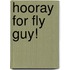 Hooray for Fly Guy!