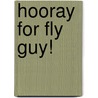Hooray for Fly Guy! door Tedd Arnold