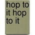 Hop to It Hop to It