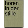 Horen In Der Stille door Wolfgang J. Bittner