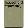 Household Chemistry door Albert James Bernays
