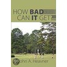 How Bad Can It Get? by John A. Heavner