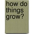 How Do Things Grow?
