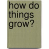 How Do Things Grow? by David Glover
