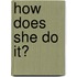 How Does She Do It?