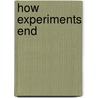 How Experiments End door Peter Louis Galison