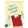 How I Became Stupid door Martin Page