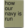 How Our Navy Is Run door Archibald S. Hurd