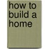 How To Build A Home