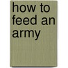 How To Feed An Army door Onbekend