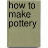 How To Make Pottery by Mary White