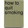 How To Quit Smoking door Martin Katahn