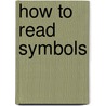 How To Read Symbols by Claire Haworth-Maden
