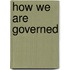 How We Are Governed
