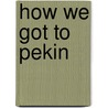 How We Got to Pekin door Robert James Leslie M'Ghee