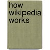 How Wikipedia Works by Phoebe Ayers