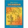 How to Be a Ugandan door Joachim Buwebo