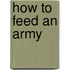 How to Feed an Army