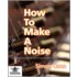 How to Make a Noise