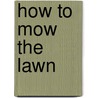 How to Mow the Lawn by Sam Martin