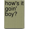 How's It Goin' Boy? by Northside Folklore Project
